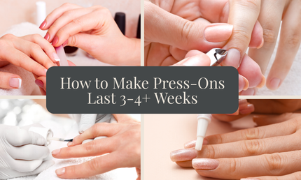 How to Make Press-On Nails Last 3+ Weeks
